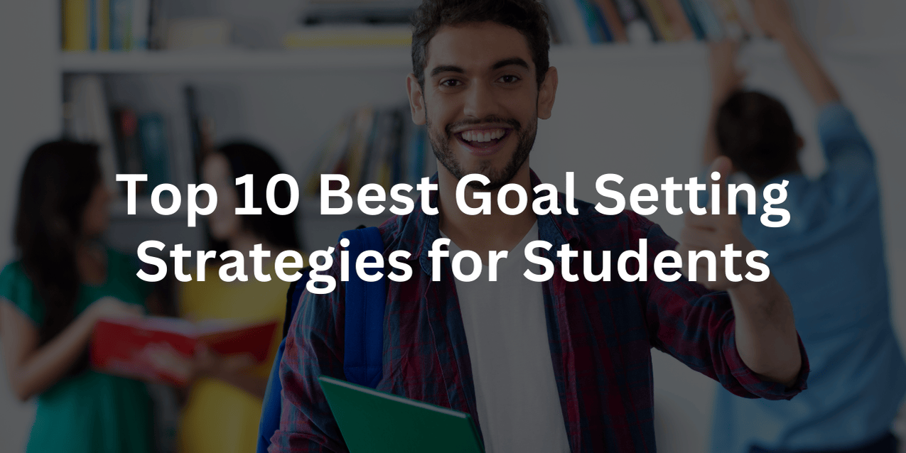 Top 10 Best Goal Setting Strategies for Students