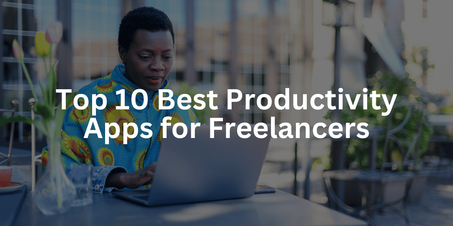Top 10 Best Productivity Apps for Freelancers