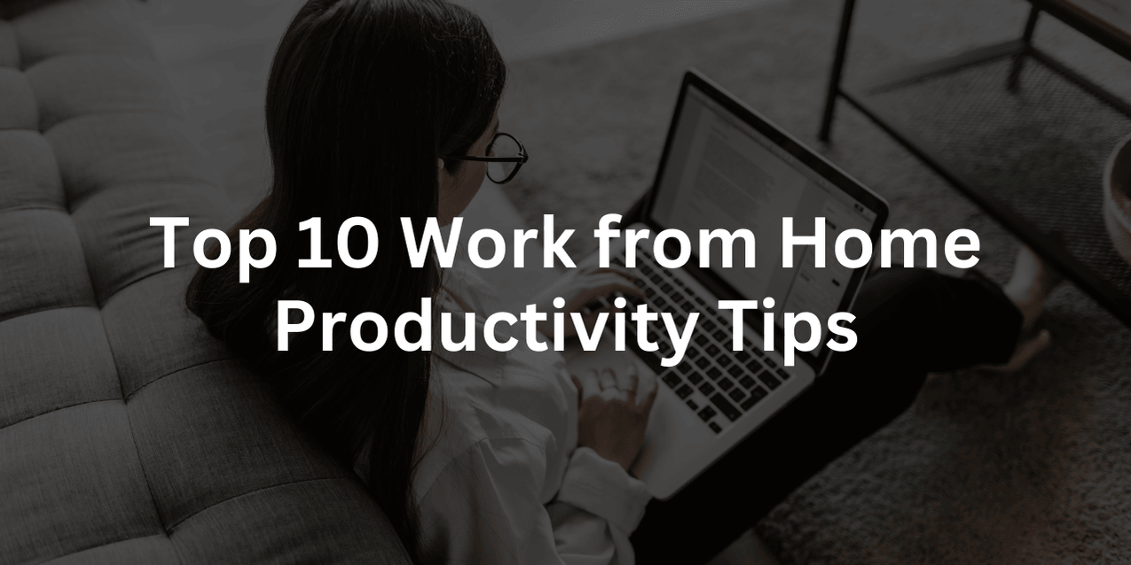 Top 10 Work from Home Productivity Tips
