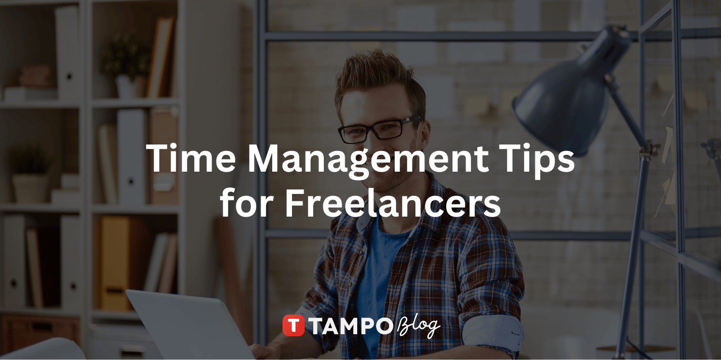 Time Management Tips for Freelancers: Master Your Time, Maximize Your Income