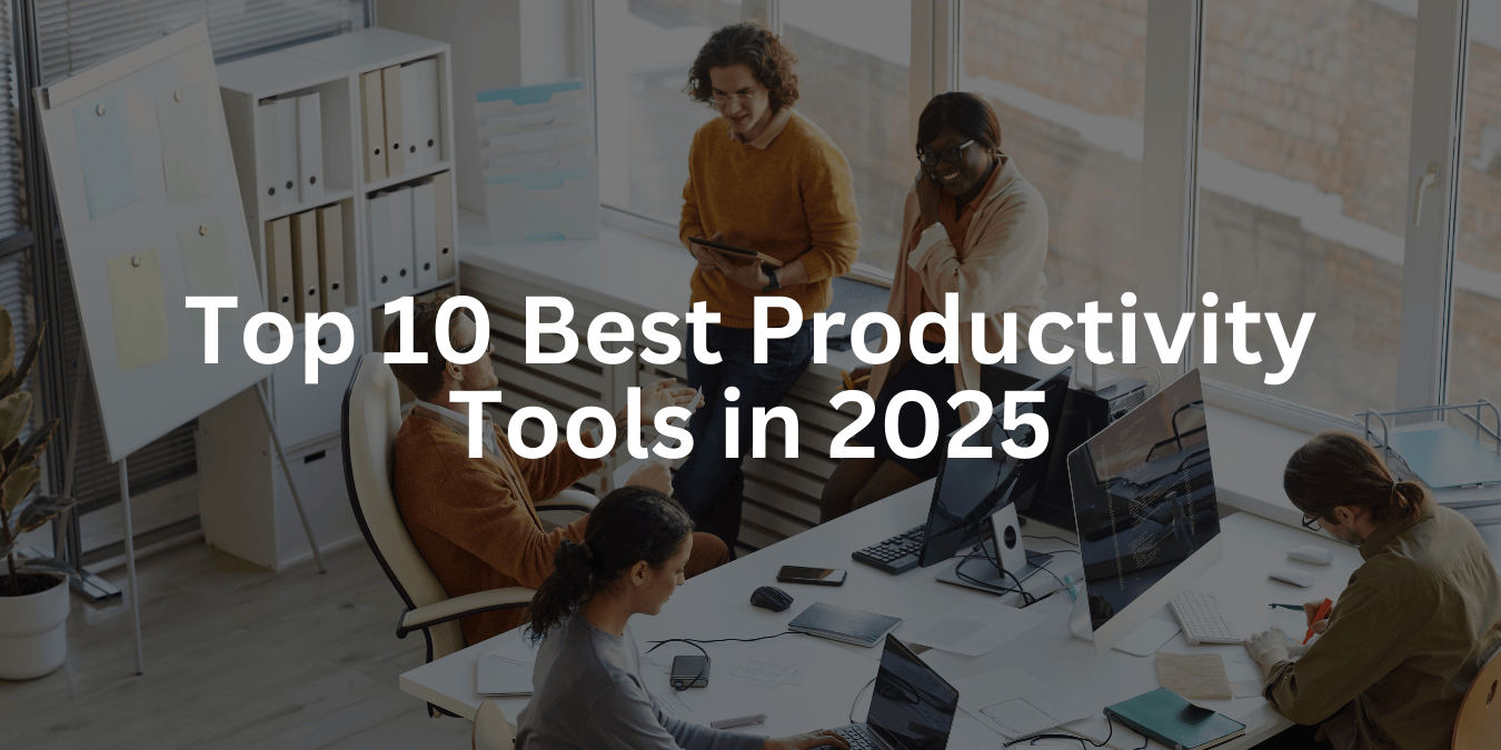 Top 10 Best Productivity Tools in 2025